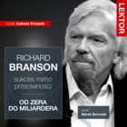 Richard Branson. Sukces mimo przeciwności Od zera do miliardera