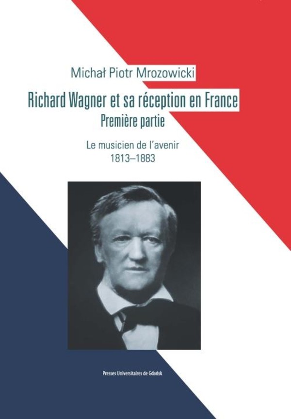 Richard Wagner et sa réception en France. Premiere partie. Le musicien de l’avenir 1813-1883 - pdf