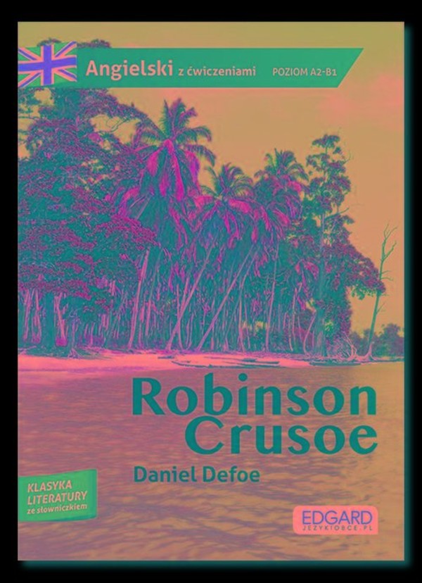 Robinson Crusoe Przypadki Robinsona Crusoe Adaptacja klasyki z ćwiczeniami do nauki języka angielskiego