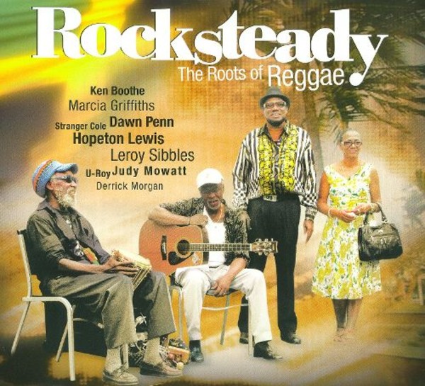 Rocksteady. The Roots Of Reggae