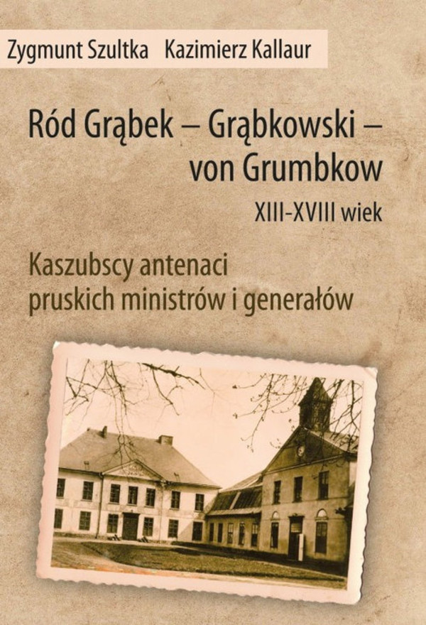 Ród Grąbek Grąbkowski von Grumbkow XIII - XVIII wiek Kaszubscy antenaci pruskich ministrów