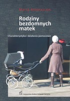 Rodziny bezdomnych matek. Charakterystyka i działania pomocowe - pdf
