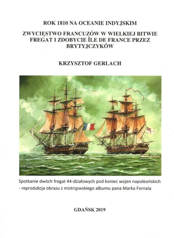 Rok 1810 na Oceanie Indyjskim Zwycięstwo Francuzów w wielkiej bitwie fregat i zdobycie Ile De France przez Brytyjczyków