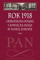 Rok 1918 - pdf Odrodzona Polska i sowiecka Rosja w nowej Europie Tom 1