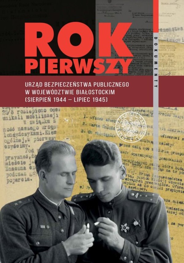 Rok pierwszy Urząd Bezpieczeństwa Publicznego w województwie białostockim (sierpień 1944 - lipiec 1945)