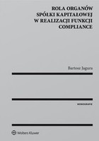 Rola organów spółki kapitałowej w realizacji funkcji compliance - pdf