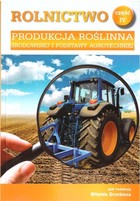 Rolnictwo. Produkcja roślinna. Część 4. Podręcznik