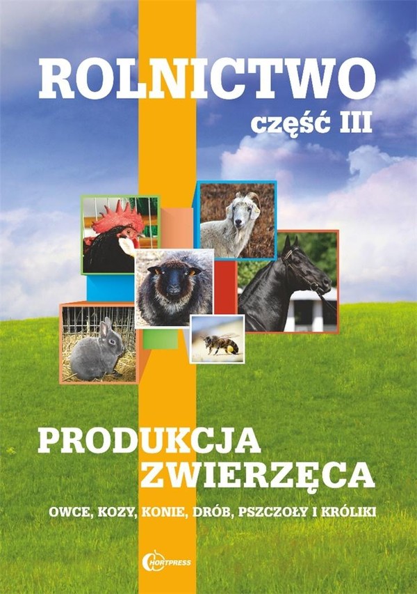 Rolnictwo. Część 3. Produkcja zwierzęca. Podręcznik owce, kozy, konie, drób, pszczoły i króliki