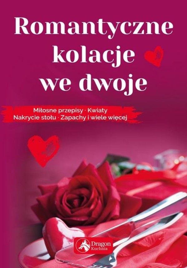 Romantyczne kolacje we dwoje Miłosne przepisy: kwiaty, nakrycie stołu, zapachy i wiele więcej