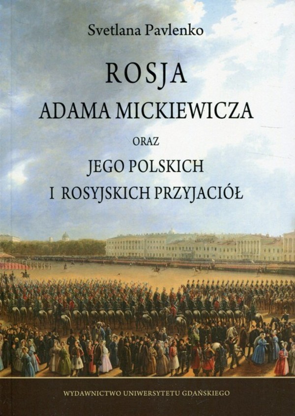 Rosja Adama Mickiewicza oraz jego polskich i rosyjskich przyjaciół
