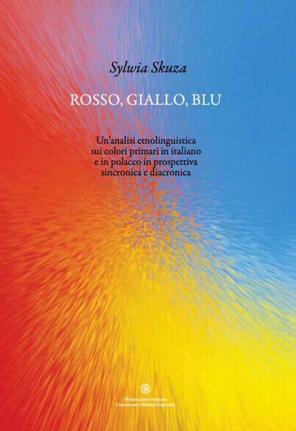 Rosso, giallo, blu. Unanalisi etnolinguistica sui colori primari in italiano e in polacco in prospettiva sincronica e diacronica - pdf