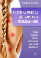 Rosyjska metoda naturalnego uzdrawiania - mobi, epub, pdf Proste i skuteczne techniki eliminowania bólu, chorób i dolegliwości