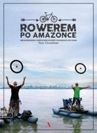Okładka:Rowerem po Amazonce. Bracia Dawid Andres i Hubert Kisiński w podróży po największej rzece świata 