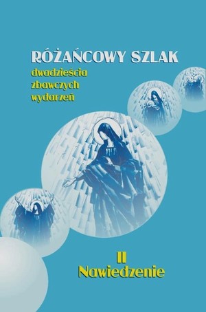 Różańcowy szlak Dwadzieścia zbawczych wydarzeń Nawiedzenie II