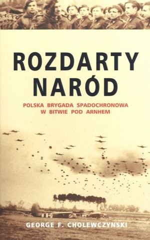 Rozdarty naród. Polska brygada spadochronowa w bitwie pod Arnhem