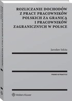 Rozliczanie dochodów z pracy pracowników polskich za granicą i pracowników zagranicznych w Polsce - pdf