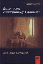 Rozum wobec chrześcijańskiego Objawienia - pdf Kant, Hegel, Kierkegaard