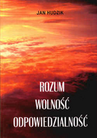 Rozum - Wolność - Odpowiedzialność. Studium z historii idei w nowożytnej i współczesnej myśli filozoficznej