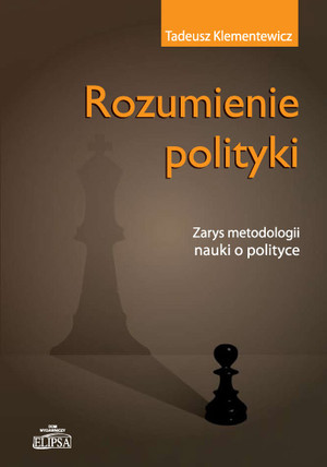 Rozumienie polityki Zarys metodologii nauki o polityce