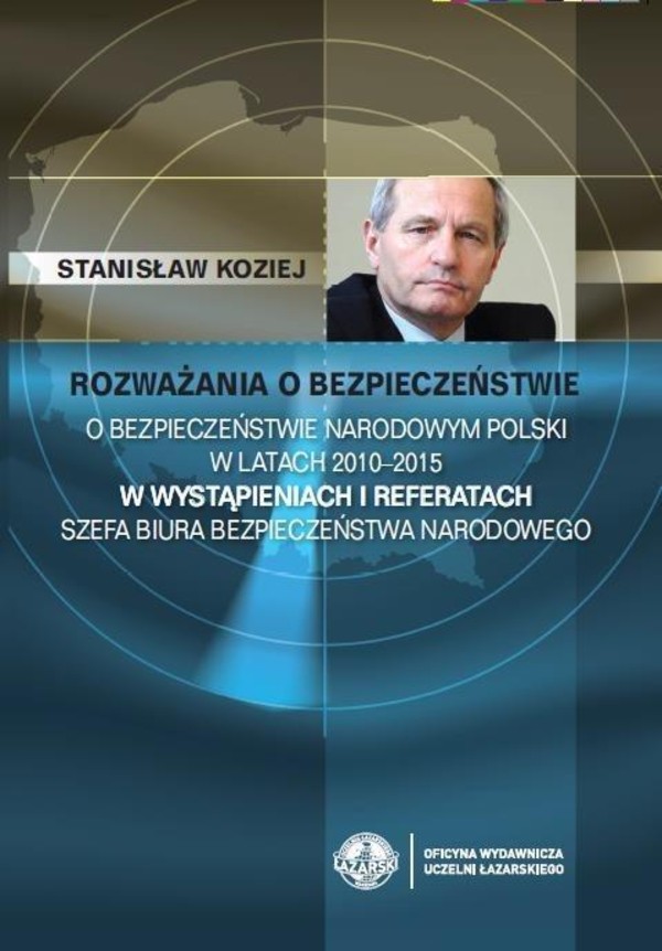 Rozważania o bezpieczeństwie O bezpieczeństwie narodowym Polski w latach 2010-2015 w wystąpieniach i referatach szefa BBN