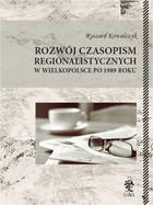 Rozwój czasopism regionalistycznych w Wielkopolsce po 1989 roku - pdf