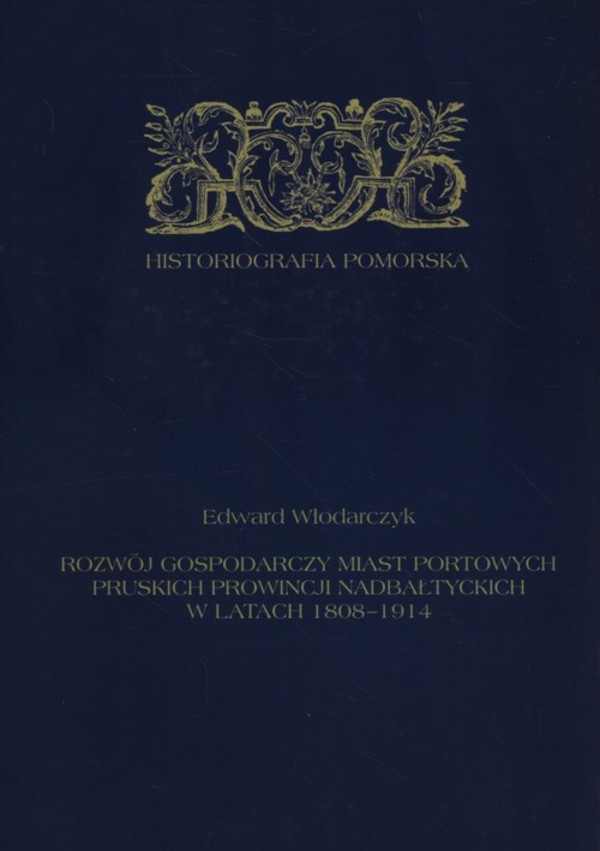 Rozwój gospodarczy miast portowych pruskich prowincji nadbałtyckich w latach 1808-1914