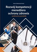 Rozwój kompetencji menedżera ochrony zdrowia - praktyczny poradnik - mobi, epub, pdf