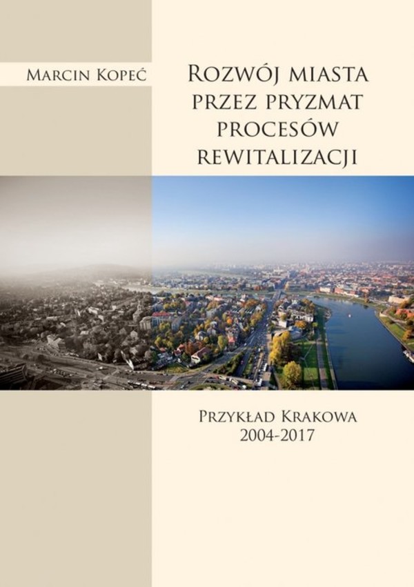 Rozwój miasta przez pryzmat procesów rewitalizacji Przykład Krakowa 2004-2017