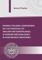 Rozwój polskiej gospodarki na tle pozostałych krajów Unii Europejskiej w okresie niestabilności w gospodarce światowej - pdf