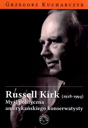 Russell Kirk (1918-1994) Myśl polityczna amerykańskiego konserwatysty