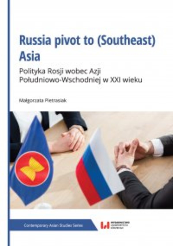 Russia pivot to (Southeast) Asia. Polityka Rosji wobec Azji Południowo-Wschodniej w XXI wieku - pdf
