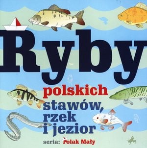 Ryby polskich stawów, rzek i jezior Seria: Polak Mały