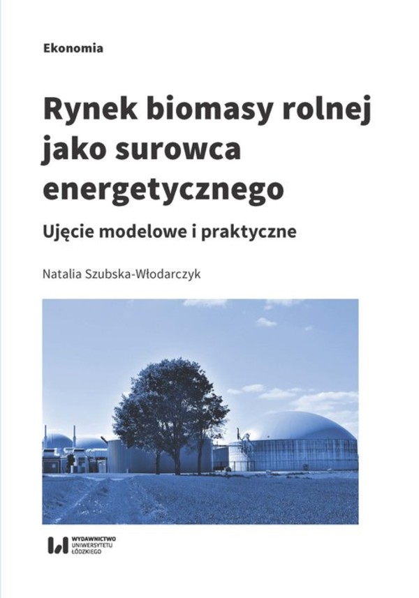 Rynek biomasy rolnej jako surowca energetycznego Ujęcie modelowe i praktyczne