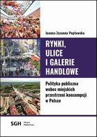 Okładka:Rynki, ulice, galerie handlowe. Polityka publiczna wobec miejskich przestrzeni konsumpcji w Polsce 