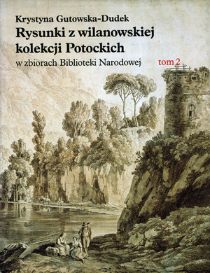 Rysunki z wilanowskiej kolekcji Potockich w zbiorach Biblioteki Narodowej Tom 2