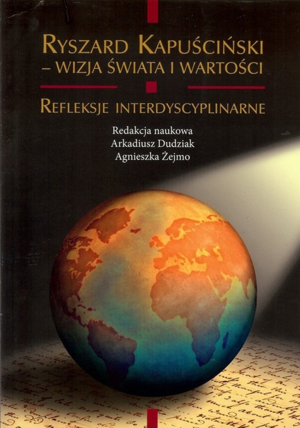 Ryszard Kapuściński - wizja świata i wartości Refleksje interdyscyplinarne