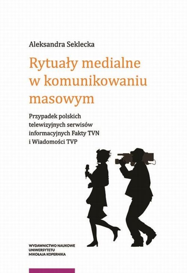 Rytuały medialne w komunikowaniu masowym. Przypadek polskich telewizyjnych serwisów informacyjnych Fakty TVN i Wiadomości TVP - pdf