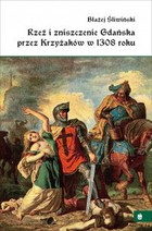 Rzeź i zniszczenie Gdańska przez Krzyżaków w 1308 roku - mobi, epub, pdf