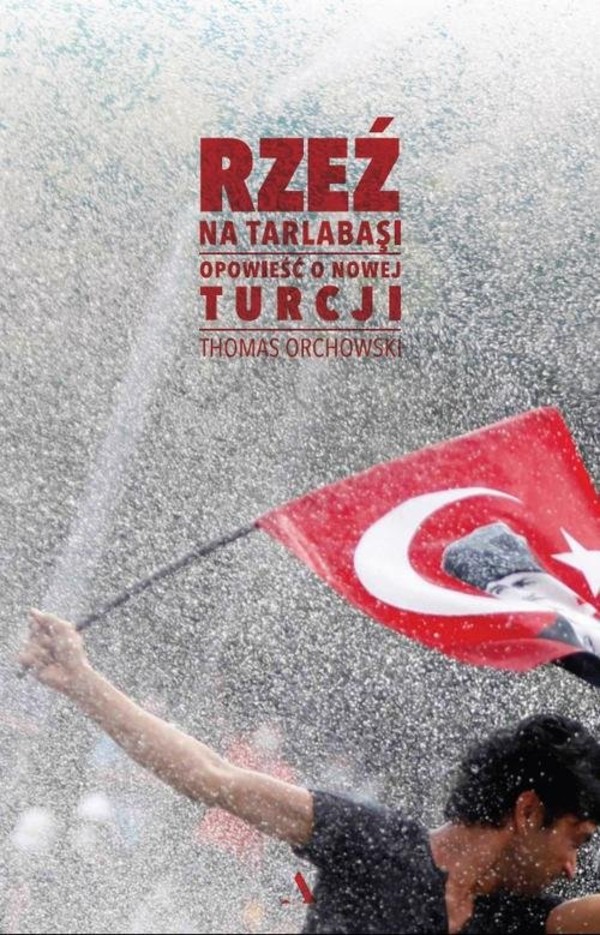Rzeź na Tarlabasi Opowieść o nowej Turcji