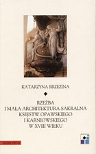 Rzeźba i mała architektura sakralna księstw opawskiego i karniowskiego w XVIII wieku