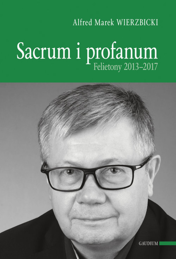 Sacrum i profanum Felietony 2013&#8211;2017