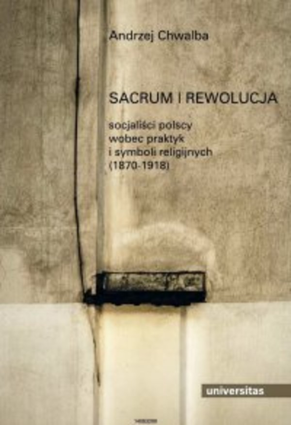 Sacrum i rewolucja. Socjaliści polscy wobec praktyk i symboli religijnych (1870-1918) - mobi, epub, pdf