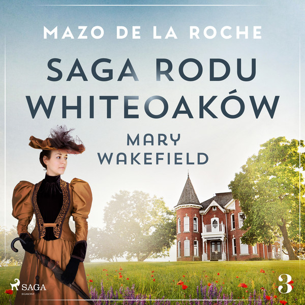 Mary Wakefield - Audiobook mp3 Saga rodu Whiteoaków Tom 3