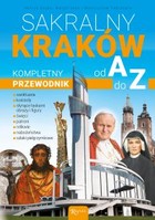 Okładka:Sakralny Kraków Kompletny przewodnik od A do Z 