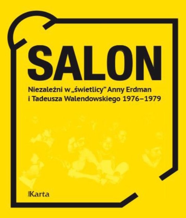 Salon Niezależni w `świetlicy` Anny Erdman i Tadeusza Walendowskiego 1976-1979