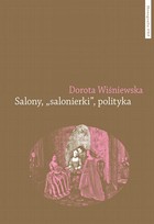 Okładka:Salony, "salonierki", polityka. Studium porównawcze Paryża i Warszawy w drugiej połowie XVIII wieku 