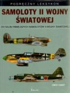 SAMOLOTY II WOJNY ŚWIATOWEJ 300 najsłynniejszych samolotów II wojny światowej