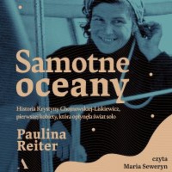 Samotne oceany Historia Krystyny Chojnowskiej-Liskiewicz, pierwszej kobiety, która opłynęła świat solo - Audiobook mp3