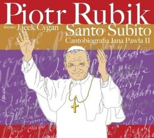 Santo Subito: Cantobiografia Jana Pawła II (Limitowana edycja z autografem Piotra Rubika)
