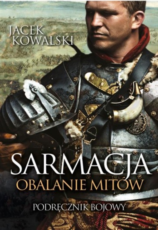 Sarmacja. Obalanie mitów Podręcznik bojowy